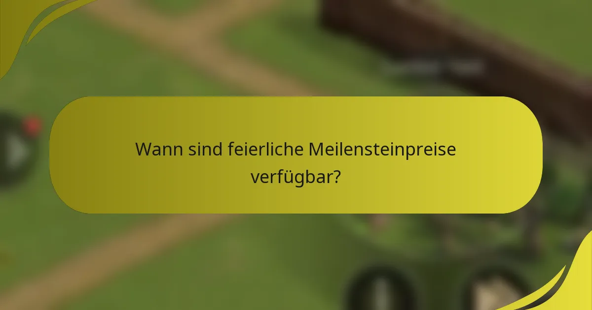 Wann sind feierliche Meilensteinpreise verfügbar?