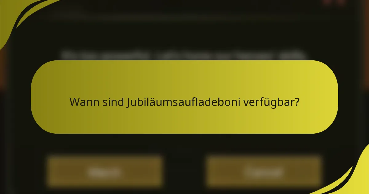 Wann sind Jubiläumsaufladeboni verfügbar?