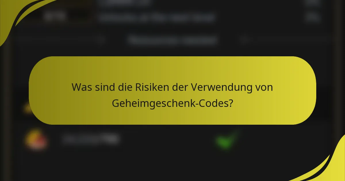 Was sind die Risiken der Verwendung von Geheimgeschenk-Codes?
