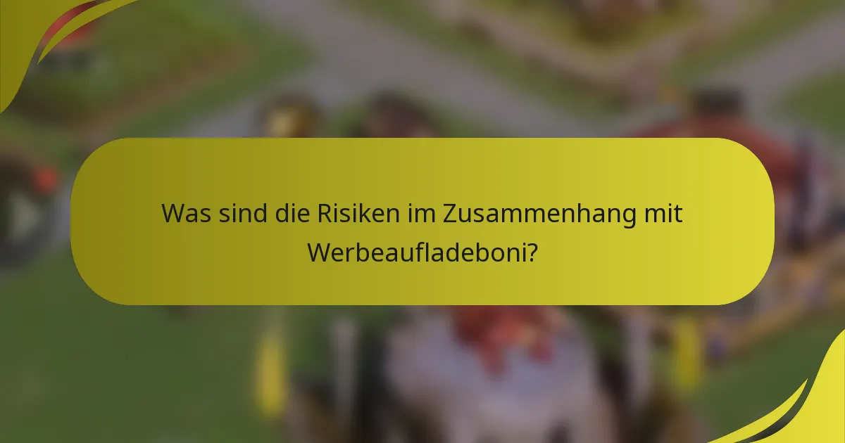 Was sind die Risiken im Zusammenhang mit Werbeaufladeboni?
