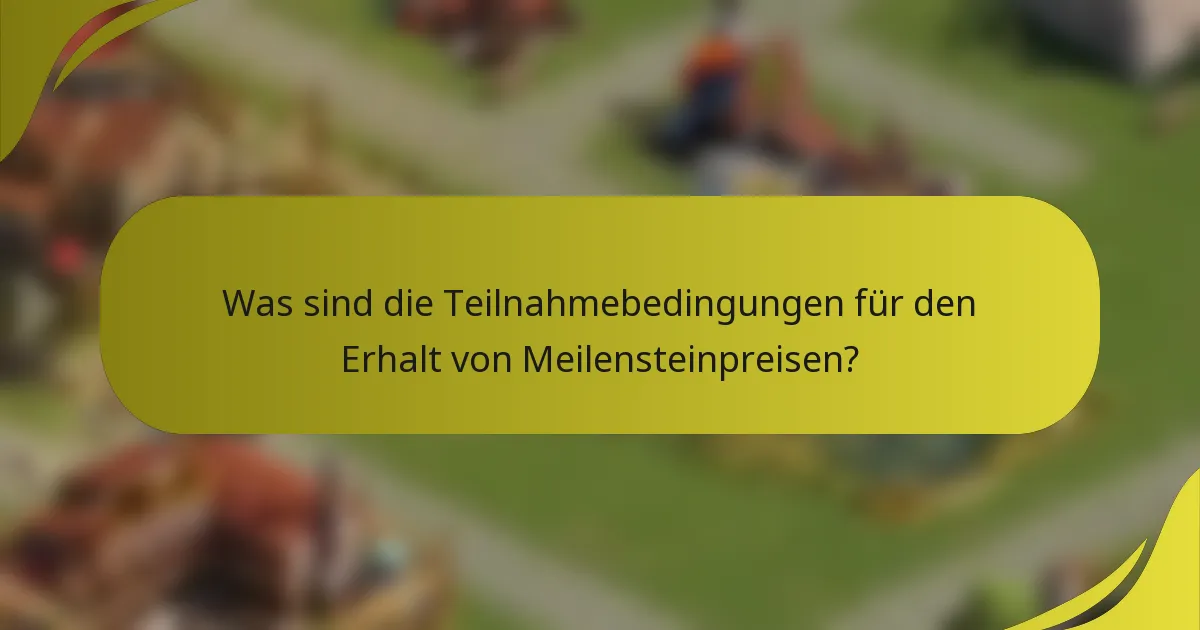 Was sind die Teilnahmebedingungen für den Erhalt von Meilensteinpreisen?