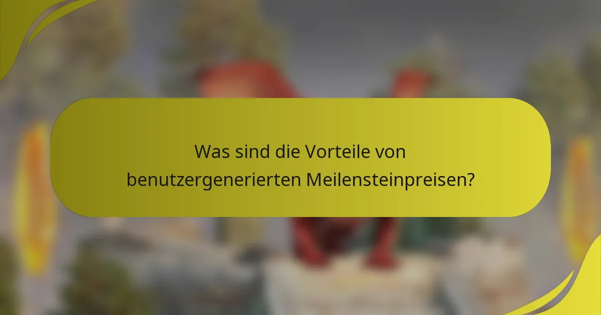 Was sind die Vorteile von benutzergenerierten Meilensteinpreisen?