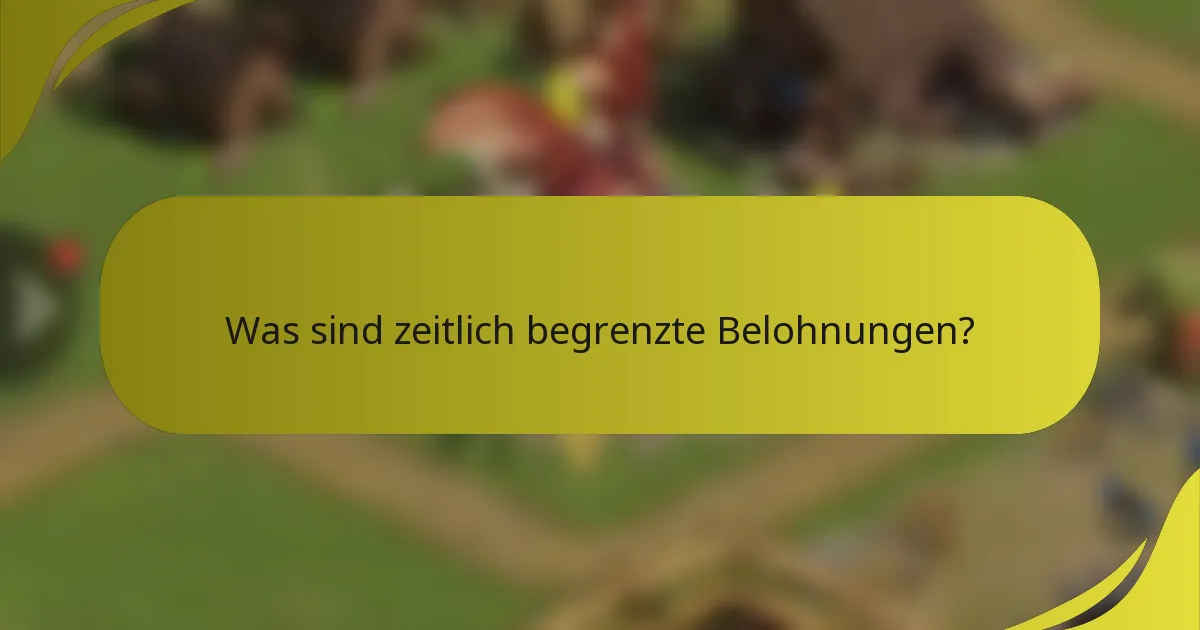 Was sind zeitlich begrenzte Belohnungen?