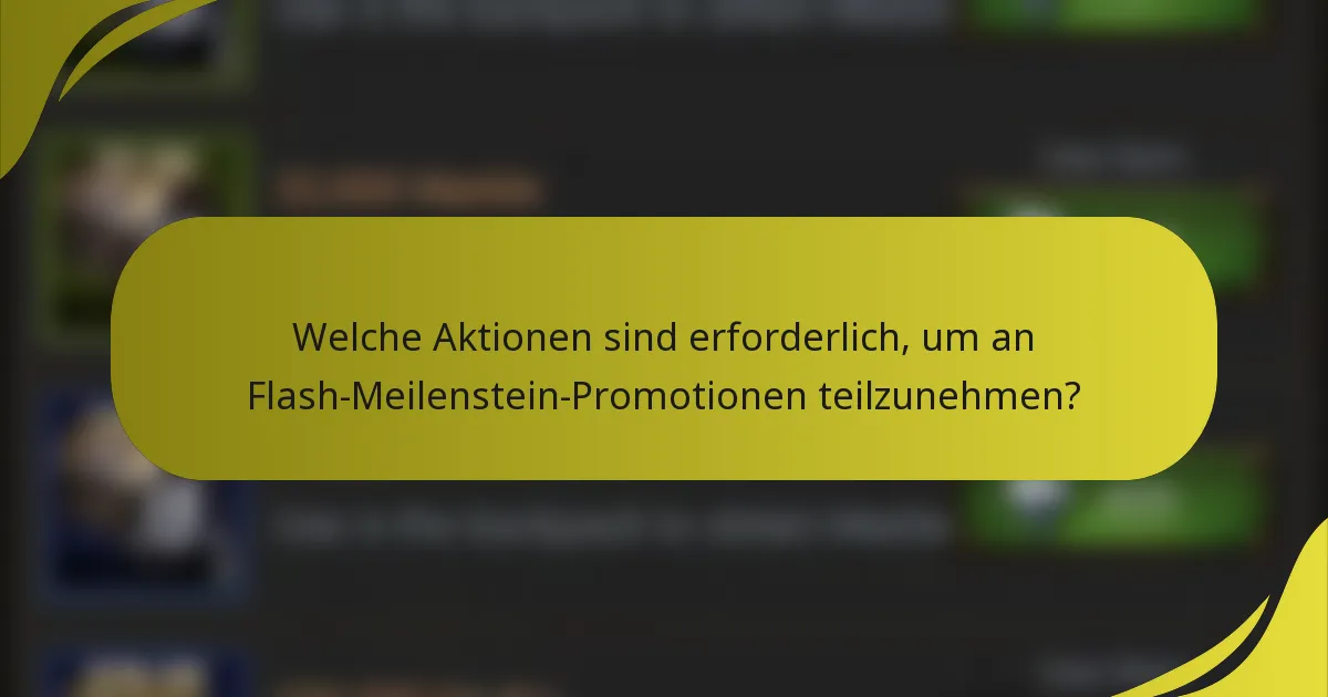 Welche Aktionen sind erforderlich, um an Flash-Meilenstein-Promotionen teilzunehmen?