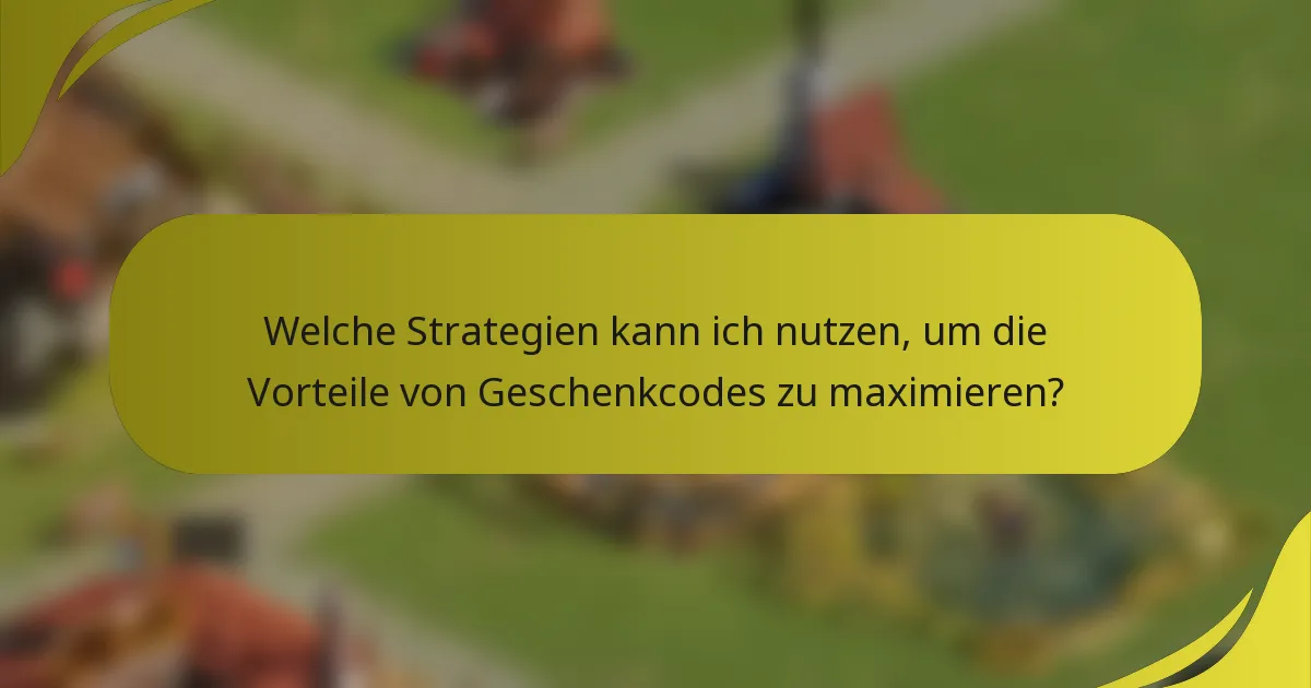 Welche Strategien kann ich nutzen, um die Vorteile von Geschenkcodes zu maximieren?