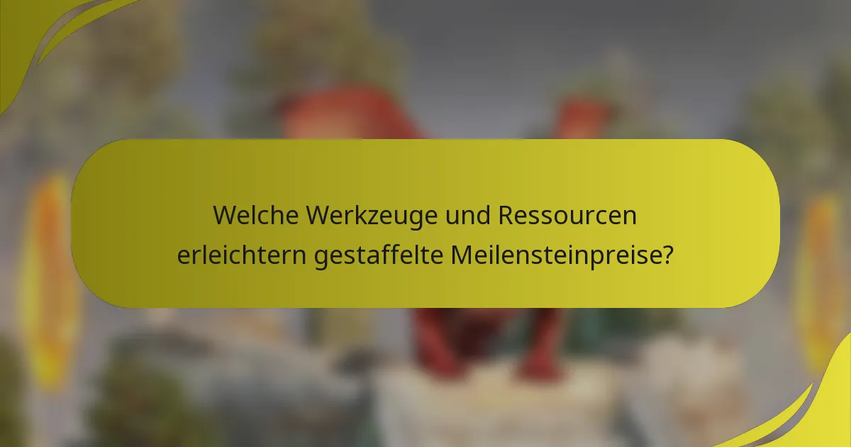 Welche Werkzeuge und Ressourcen erleichtern gestaffelte Meilensteinpreise?