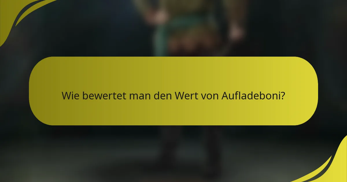 Wie bewertet man den Wert von Aufladeboni?