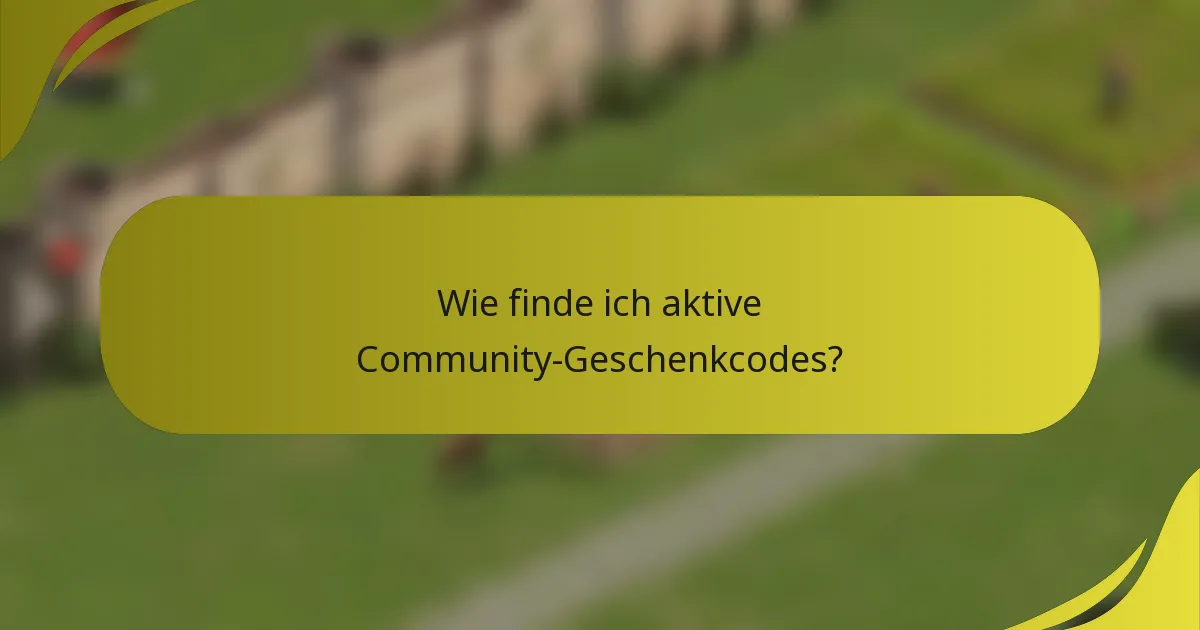 Wie finde ich aktive Community-Geschenkcodes?