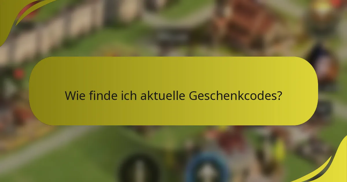 Wie finde ich aktuelle Geschenkcodes?