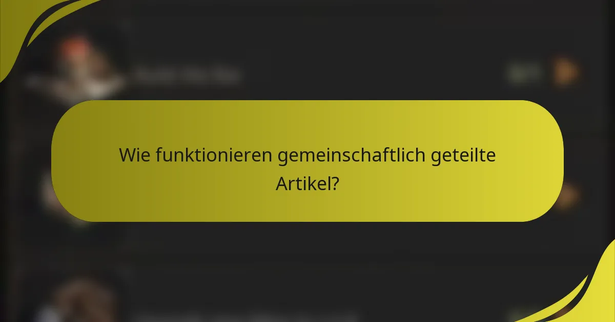 Wie funktionieren gemeinschaftlich geteilte Artikel?