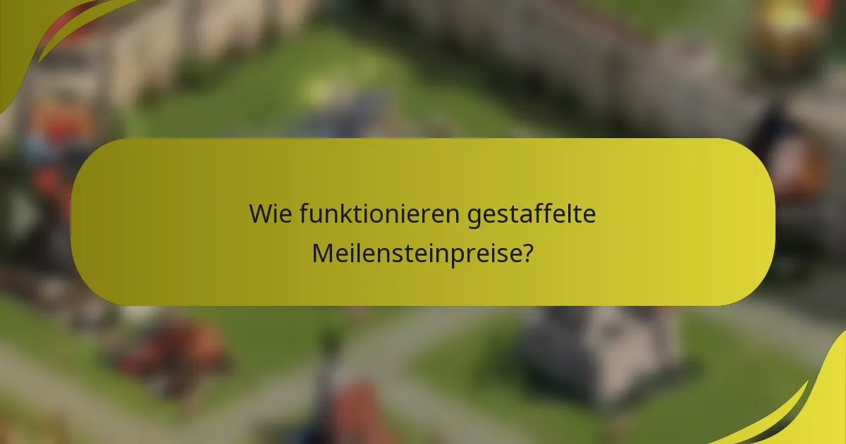 Wie funktionieren gestaffelte Meilensteinpreise?