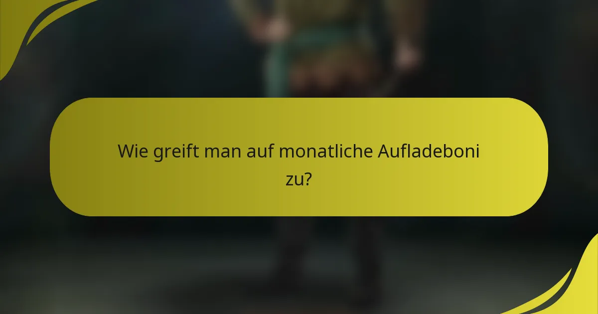 Wie greift man auf monatliche Aufladeboni zu?