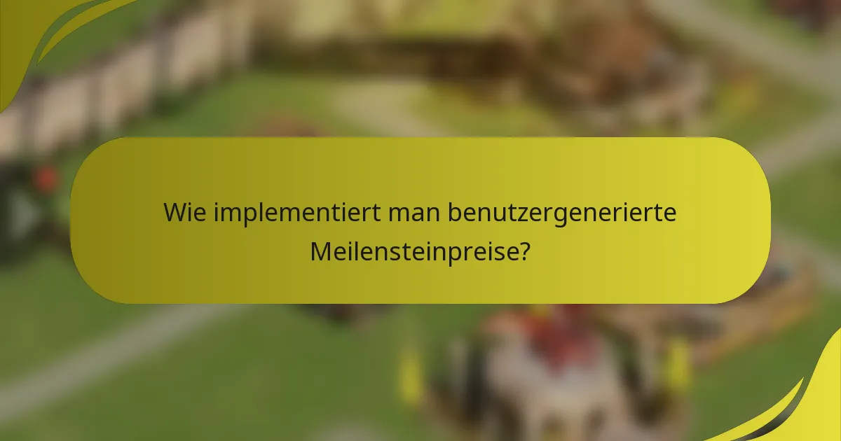 Wie implementiert man benutzergenerierte Meilensteinpreise?