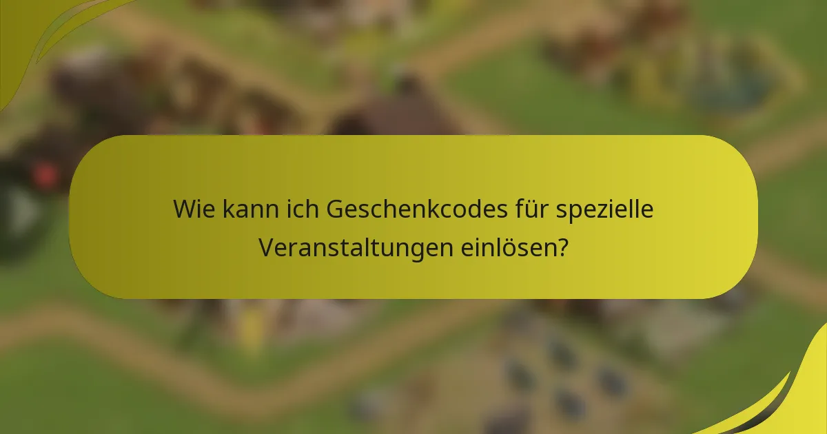 Wie kann ich Geschenkcodes für spezielle Veranstaltungen einlösen?