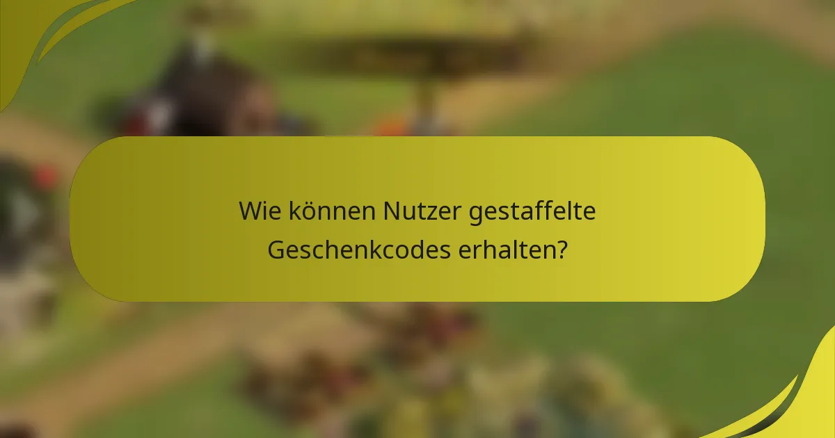 Wie können Nutzer gestaffelte Geschenkcodes erhalten?