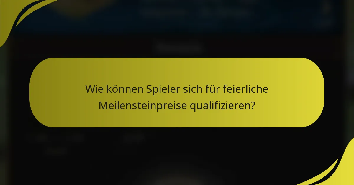 Wie können Spieler sich für feierliche Meilensteinpreise qualifizieren?