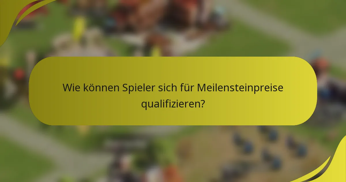 Wie können Spieler sich für Meilensteinpreise qualifizieren?