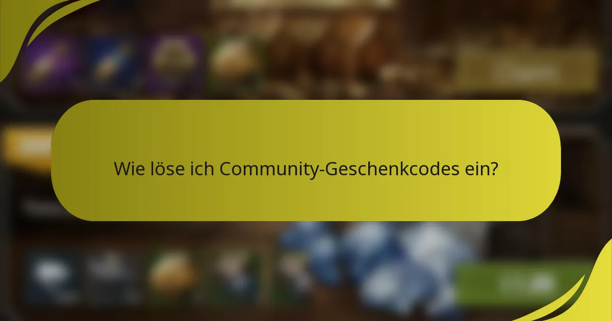 Wie löse ich Community-Geschenkcodes ein?