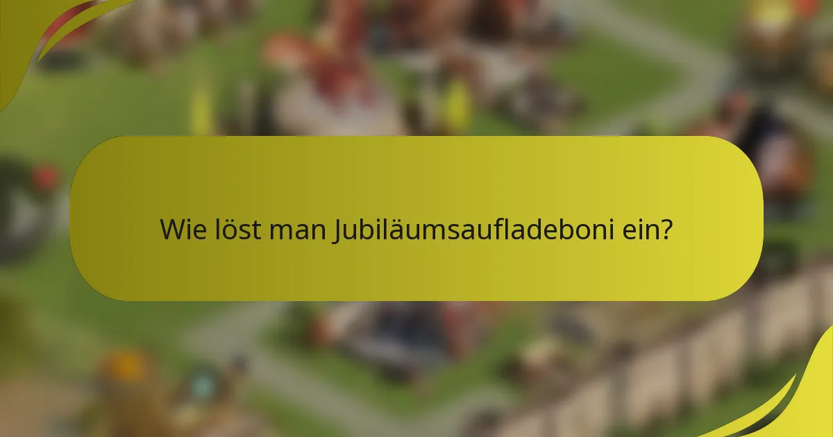 Wie löst man Jubiläumsaufladeboni ein?