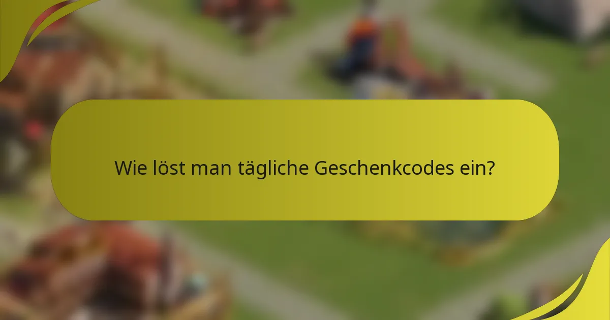 Wie löst man tägliche Geschenkcodes ein?