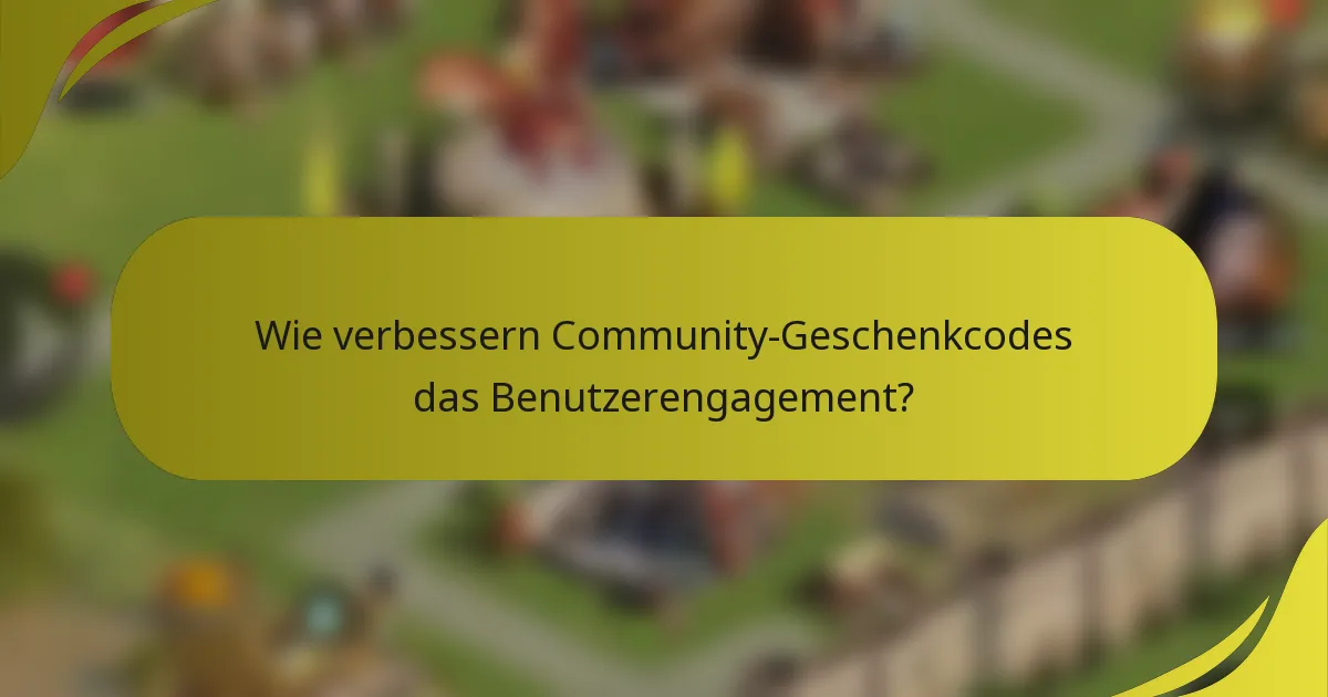 Wie verbessern Community-Geschenkcodes das Benutzerengagement?