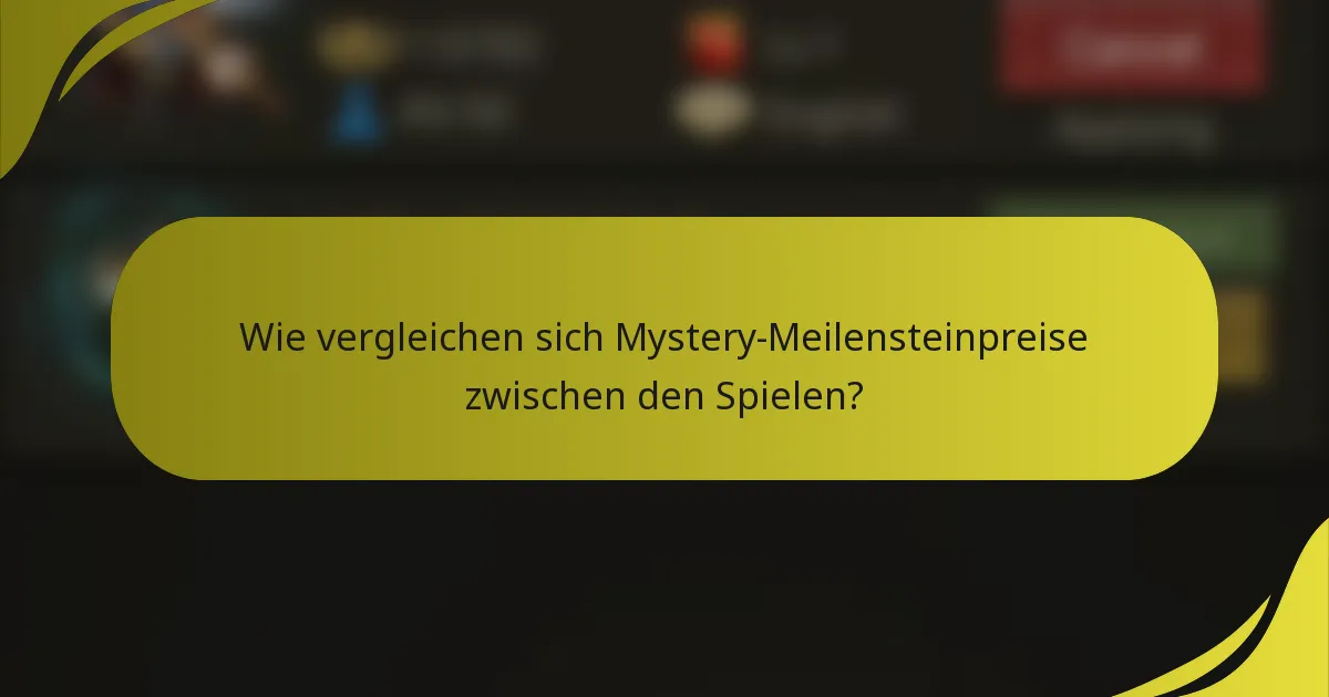 Wie vergleichen sich Mystery-Meilensteinpreise zwischen den Spielen?