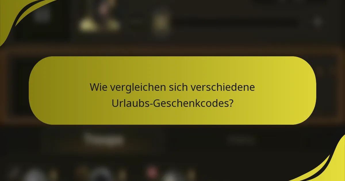Wie vergleichen sich verschiedene Urlaubs-Geschenkcodes?
